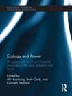 Ecology and Power : Struggles over Land and Material Resources in the Past, Present and Future - eBook