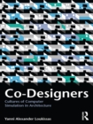 Co-Designers : Cultures of Computer Simulation in Architecture - eBook