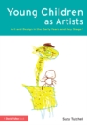 Young Children as Artists : Art and Design in the Early Years and Key Stage 1 - eBook