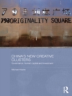 China's New Creative Clusters : Governance, Human Capital and Investment - eBook
