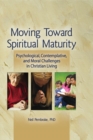 Moving Toward Spiritual Maturity : Psychological, Contemplative, and Moral Challenges in Christian Living - eBook