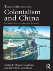Twentieth Century Colonialism and China : Localities, the everyday, and the world - eBook
