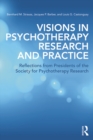 Visions in Psychotherapy Research and Practice : Reflections from Presidents of the Society for Psychotherapy Research - eBook