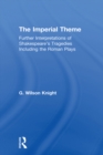 The Imperial Theme : Further Interpretations of Shakespeare's Tragedies Including the Roman Plays - eBook