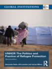 The United Nations High Commissioner for Refugees (UNHCR) : The Politics and Practice of Refugee Protection - eBook