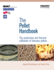 The Pellet Handbook : The Production and Thermal Utilization of Biomass Pellets - eBook