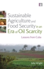 Sustainable Agriculture and Food Security in an Era of Oil Scarcity : Lessons from Cuba - eBook