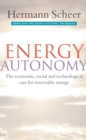 Energy Autonomy : The Economic, Social and Technological Case for Renewable Energy - eBook
