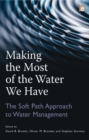 Making the Most of the Water We Have : The Soft Path Approach to Water Management - eBook
