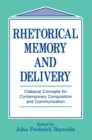 Rhetorical Memory and Delivery : Classical Concepts for Contemporary Composition and Communication - eBook