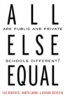 All Else Equal : Are Public and Private Schools Different? - eBook
