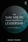 The Dark Side of Transformational Leadership : A Critical Perspective - eBook