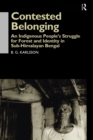 Contested Belonging : An Indigenous People's Struggle for Forest and Identity in Sub-Himalayan Bengal - eBook