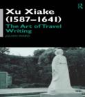 Xu Xiake (1586-1641) : The Art of Travel Writing - eBook