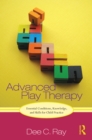 Advanced Play Therapy : Essential Conditions, Knowledge, and Skills for Child Practice - eBook