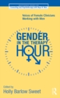 Gender in the Therapy Hour : Voices of Female Clinicians Working with Men - eBook