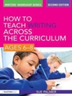 How to Teach Writing Across the Curriculum: Ages 6-8 - eBook