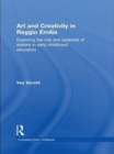 Art and Creativity in Reggio Emilia : Exploring the Role and Potential of Ateliers in Early Childhood Education - eBook