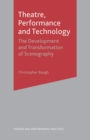 Theatre, Performance and Technology : The Development and Transformation of Scenography - Book