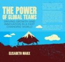 The Power of Global Teams : Driving Growth and Innovation in a Fast Changing World - eBook
