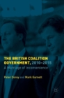 The British Coalition Government, 2010-2015 : A Marriage of Inconvenience - Book