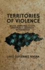 Territories of Violence : State, Marginal Youth, and Public Security in Honduras - eBook