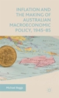 Inflation and the Making of Australian Macroeconomic Policy, 1945-85 - Book
