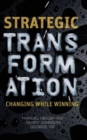 Strategic Transformation : Changing While Winning - Book