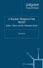 A Nuclear Weapons-Free World? : Britain, Trident and the Challenges Ahead - eBook