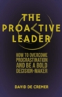 The Proactive Leader : How to Overcome Procrastination and be a Bold Decision-Maker - eBook