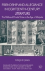 Friendship and Allegiance in Eighteenth-Century Literature : The Politics of Private Virtue in the Age of Walpole - Book