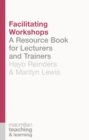Facilitating Workshops : A Resource Book for Lecturers and Trainers - Book
