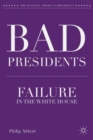 Bad Presidents : Failure in the White House - Book