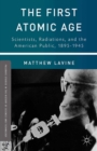 The First Atomic Age : Scientists, Radiations, and the American Public, 1895-1945 - eBook