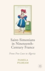 Saint-Simonians in Nineteenth-Century France : From Free Love to Algeria - eBook