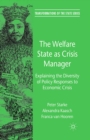 The Welfare State as Crisis Manager : Explaining the Diversity of Policy Responses to Economic Crisis - eBook