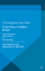 Crime News in Modern Britain : Press Reporting and Responsibility, 1820-2010 - eBook