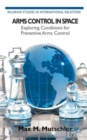 Arms Control in Space : Exploring Conditions for Preventive Arms Control - Book