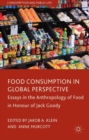 Food Consumption in Global Perspective : Essays in the Anthropology of Food in Honour of Jack Goody - eBook