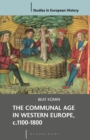 The Communal Age in Western Europe, c.1100-1800 : Towns, Villages and Parishes in Pre-Modern Society - eBook