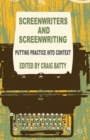 Screenwriters and Screenwriting : Putting Practice into Context - Book