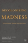 Decolonizing Madness : The Psychiatric Writings of Frantz Fanon - Book