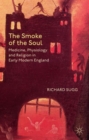 The Smoke of the Soul : Medicine, Physiology and Religion in Early Modern England - Book
