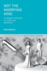 Not The Marrying Kind : A Feminist Critique of Same-Sex Marriage - Book