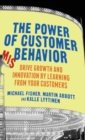 The Power of Customer Misbehavior : Drive Growth and Innovation by Learning from Your Customers - Book