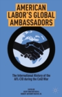 American Labor's Global Ambassadors : The International History of the AFL-CIO during the Cold War - eBook