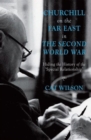 Churchill on the Far East in the Second World War : Hiding the History of the ‘Special Relationship’ - Book