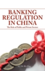 Banking Regulation in China : The Role of Public and Private Sectors - Book