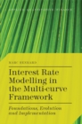 Interest Rate Modelling in the Multi-Curve Framework : Foundations, Evolution and Implementation - eBook