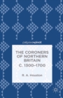 The Coroners of Northern Britain c. 1300-1700 - eBook